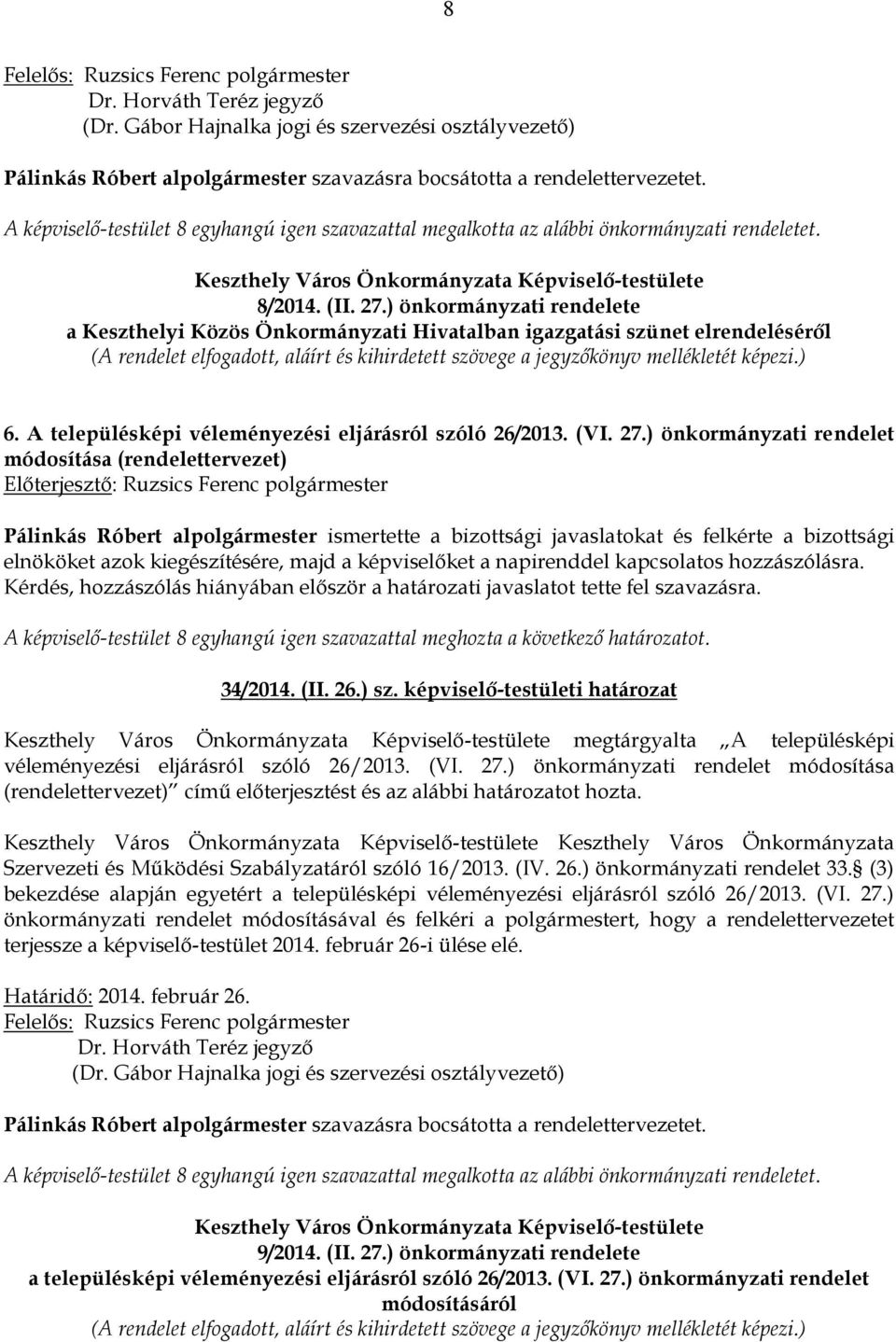 ) önkormányzati rendelete a Keszthelyi Közös Önkormányzati Hivatalban igazgatási szünet elrendeléséről (A rendelet elfogadott, aláírt és kihirdetett szövege a jegyzőkönyv mellékletét képezi.) 6.