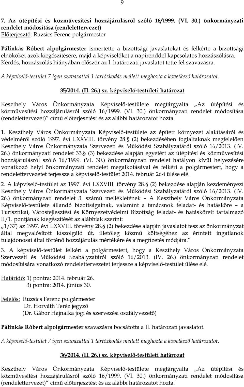 képviselő-testületi határozat Keszthely Város Önkormányzata Képviselő-testülete megtárgyalta Az útépítési és közművesítési hozzájárulásról szóló 16/1999. (VI. 30.