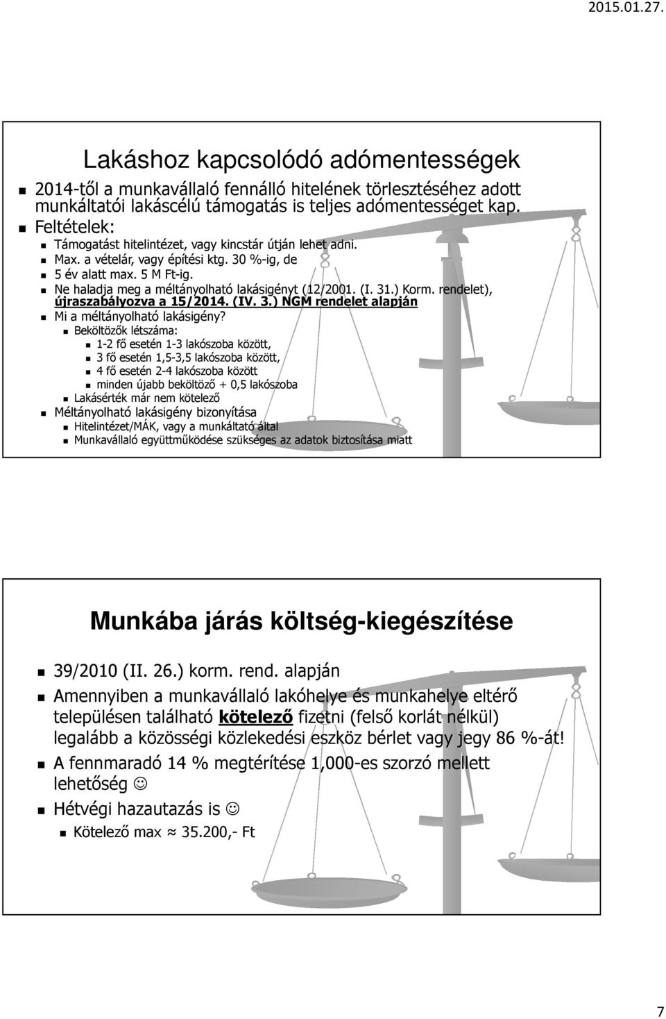 31.) Korm. rendelet), újraszabályozva a 15/2014. (IV. 3.) NGM rendelet alapján Mi a méltányolható lakásigény?