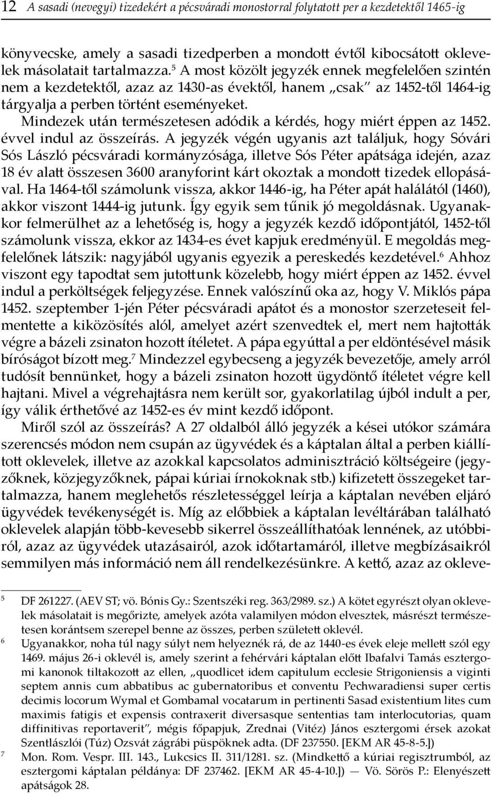 Mindezek után természetesen adódik a kérdés, hogy miért éppen az 1452. évvel indul az összeírás.