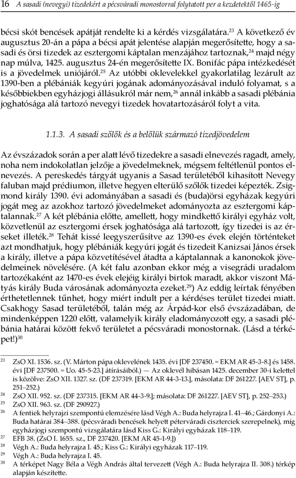 augusztus 24-én megerősítette IX. Bonifác pápa intézkedését is a jövedelmek uniójáról.
