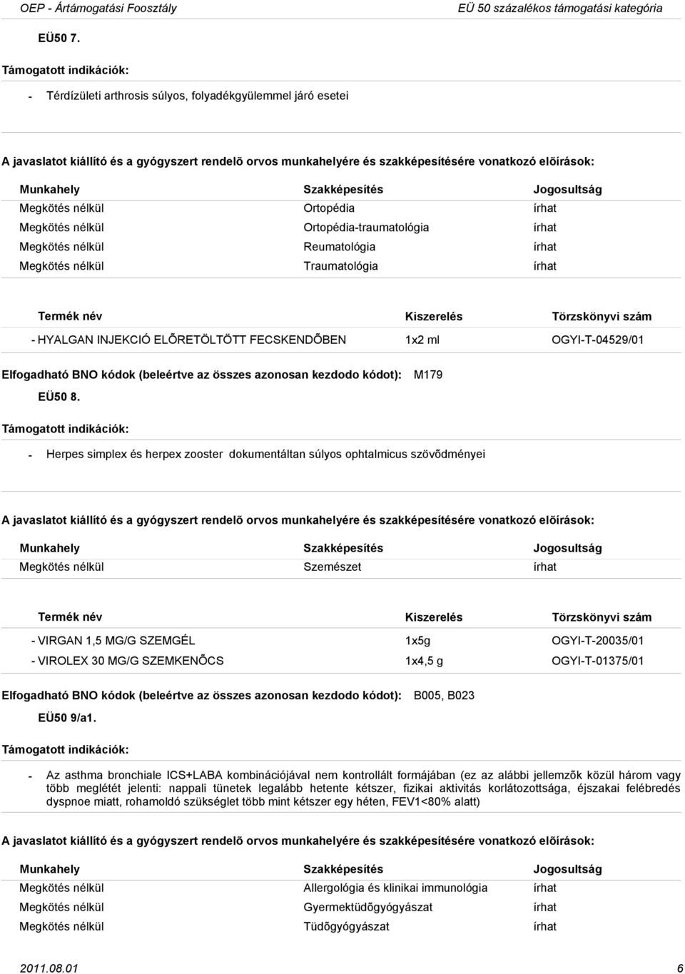 Traumatológia írhat HYALGAN INJEKCIÓ ELÕRETÖLTÖTT FECSKENDÕBEN 1x2 ml OGYIT04529/01 EÜ50 8.