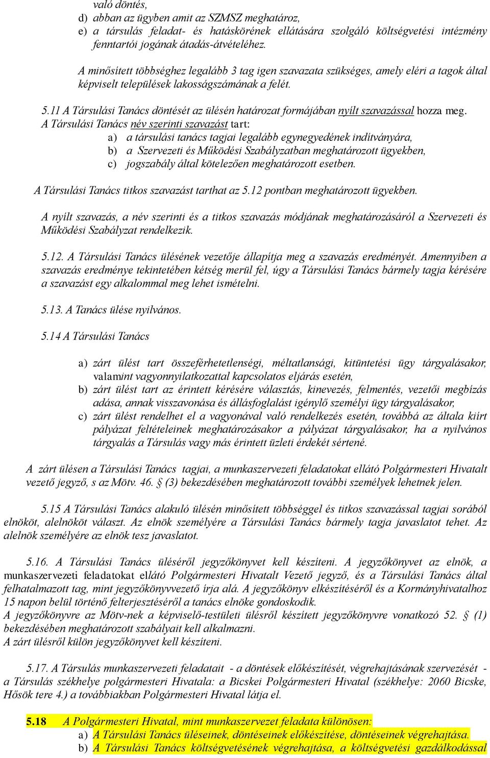 11 A Társulási Tanács döntését az ülésén határozat formájában nyílt szavazással hozza meg.