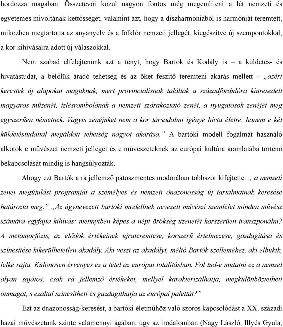 folklór nemzeti jellegét, kiegészítve új szempontokkal, a kor kihívásaira adott új válaszokkal.