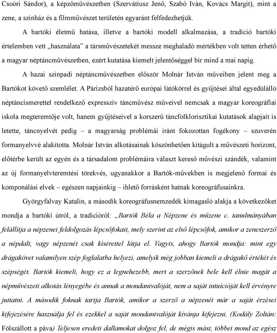 néptáncművészetben, ezért kutatása kiemelt jelentőséggel bír mind a mai napig. A hazai színpadi néptáncművészetben először Molnár István műveiben jelent meg a Bartókot követő szemlélet.