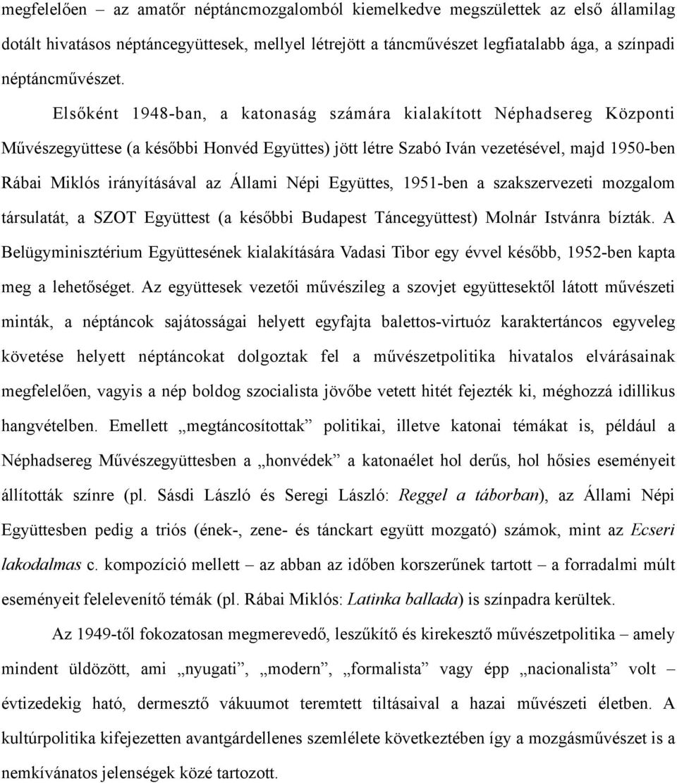 Állami Népi Együttes, 1951-ben a szakszervezeti mozgalom társulatát, a SZOT Együttest (a későbbi Budapest Táncegyüttest) Molnár Istvánra bízták.