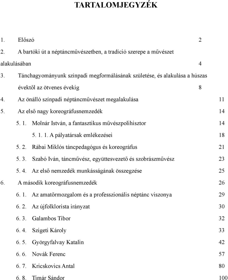1. Molnár István, a fantasztikus művészpolihisztor 14 5. 1. 1. A pályatársak emlékezései 18 5. 2. Rábai Miklós táncpedagógus és koreográfus 21 5. 3.