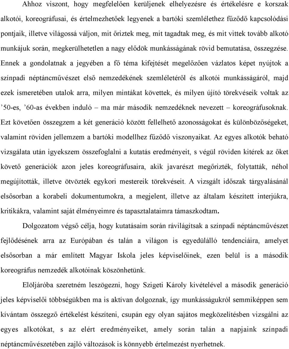 Ennek a gondolatnak a jegyében a fő téma kifejtését megelőzően vázlatos képet nyújtok a színpadi néptáncművészet első nemzedékének szemléletéről és alkotói munkásságáról, majd ezek ismeretében utalok