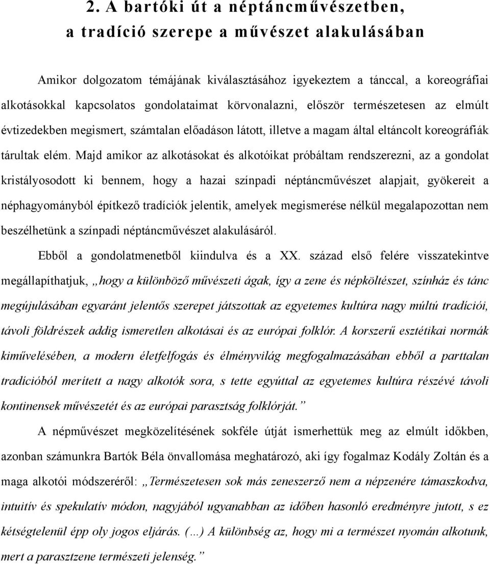 Majd amikor az alkotásokat és alkotóikat próbáltam rendszerezni, az a gondolat kristályosodott ki bennem, hogy a hazai színpadi néptáncművészet alapjait, gyökereit a néphagyományból építkező