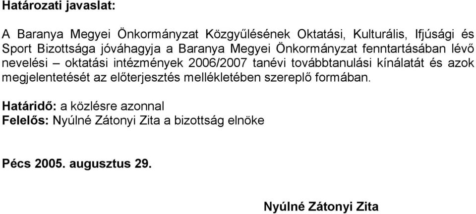 2006/2007 tanévi továbbtanulási kínálatát és azok megjelentetését az előterjesztés mellékletében szereplő