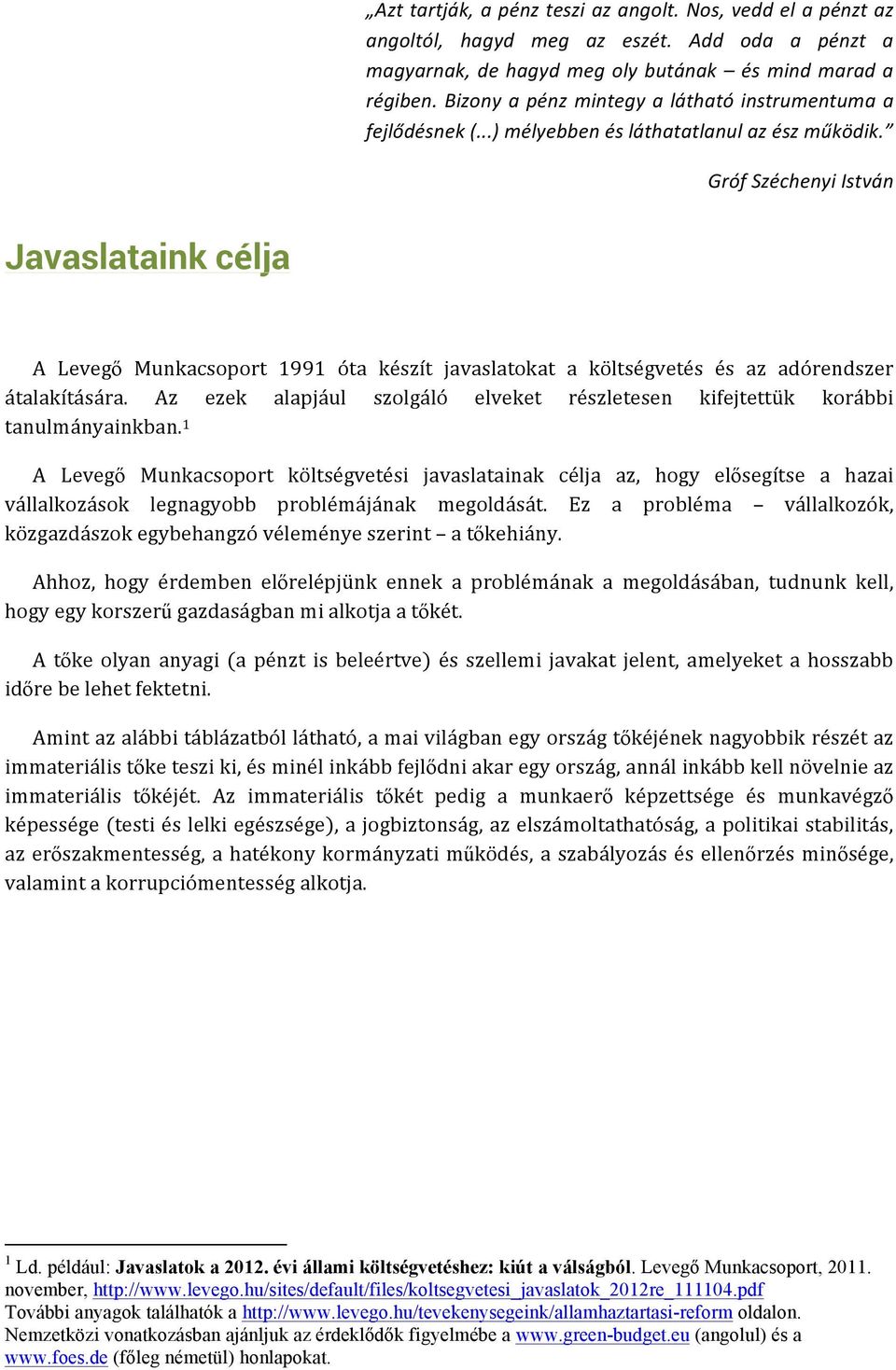 Gróf Széchenyi István Javaslataink célja A Levegő Munkacsoport 1991 óta készít javaslatokat a költségvetés és az adórendszer átalakítására.