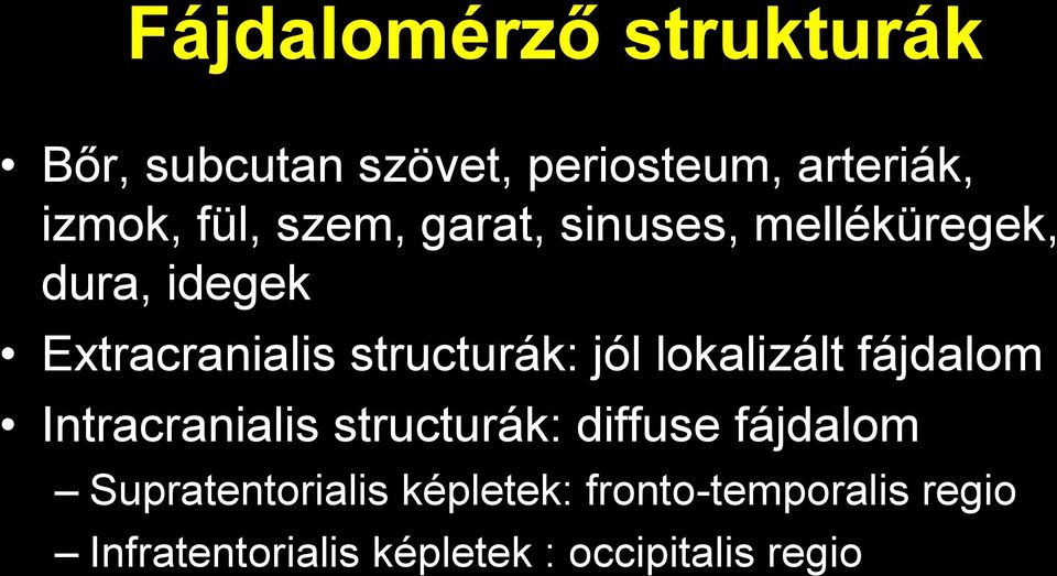 lokalizált fájdalom Intracranialis structurák: diffuse fájdalom