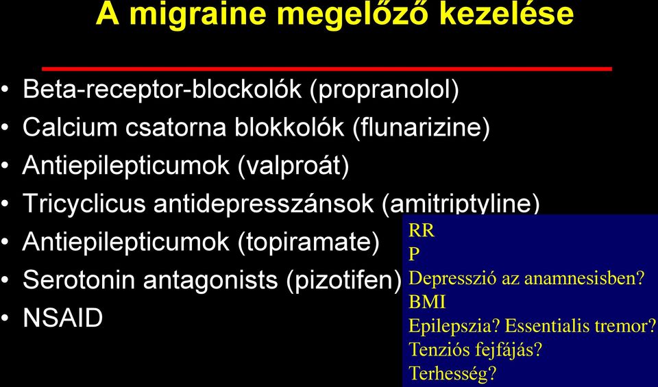 (amitriptyline) Antiepilepticumok (topiramate) Serotonin antagonists (pizotifen) NSAID
