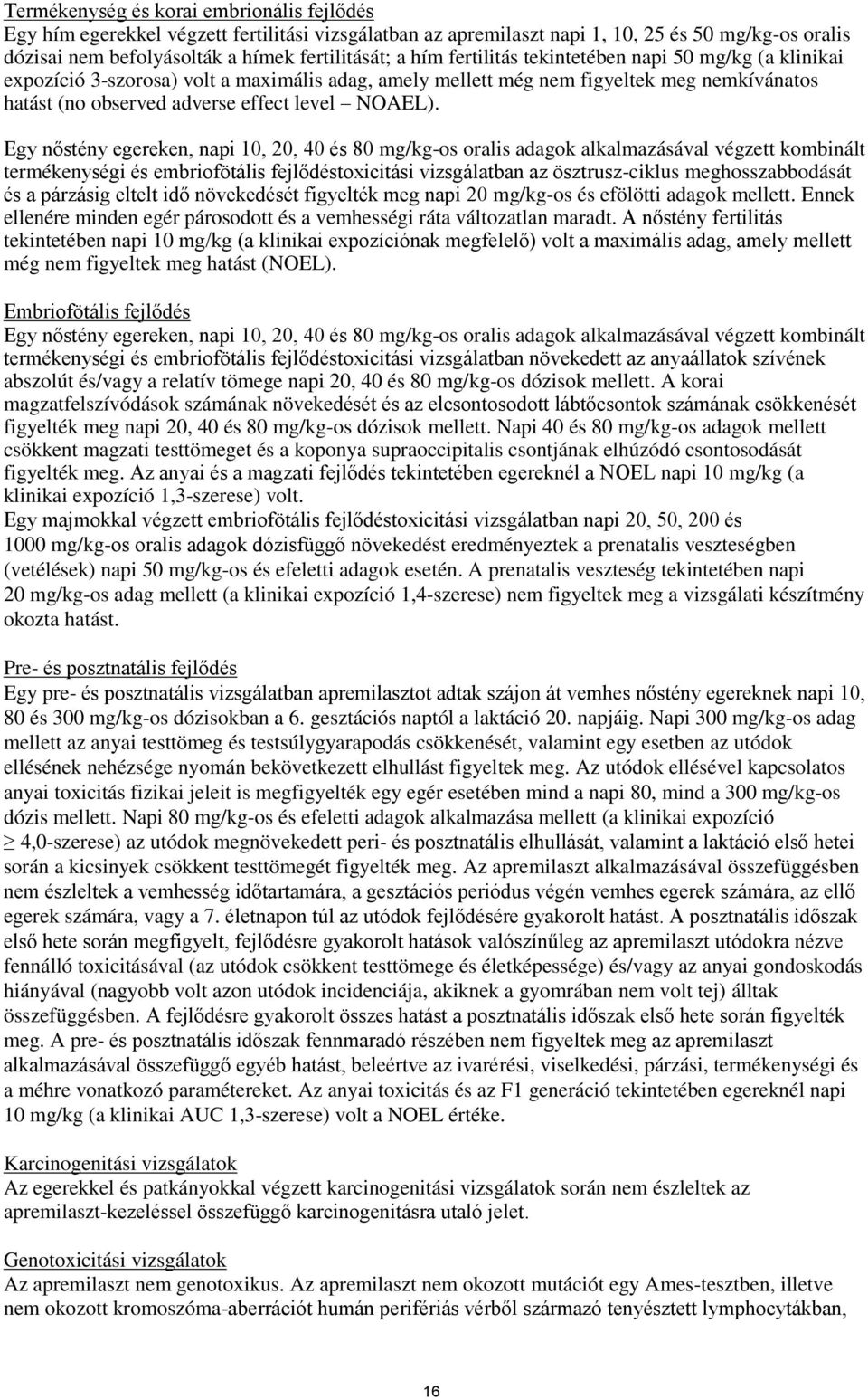 Egy nőstény egereken, napi 10, 20, 40 és 80 mg/kg-os oralis adagok alkalmazásával végzett kombinált termékenységi és embriofötális fejlődéstoxicitási vizsgálatban az ösztrusz-ciklus meghosszabbodását