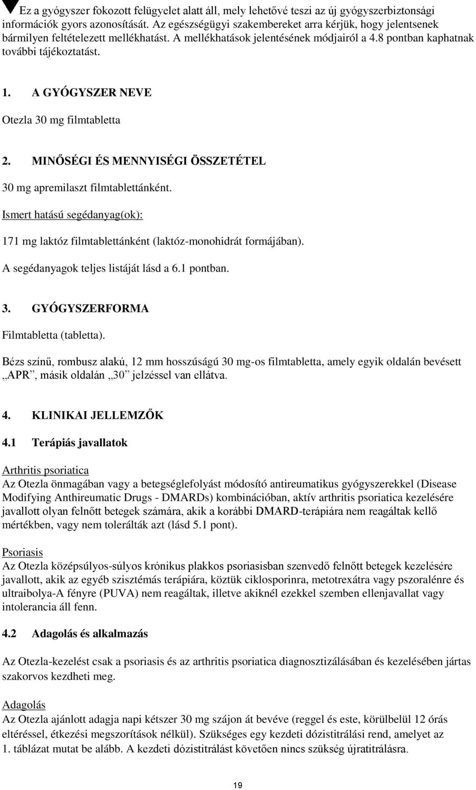 A GYÓGYSZER NEVE Otezla 30 mg filmtabletta 2. MINŐSÉGI ÉS MENNYISÉGI ÖSSZETÉTEL 30 mg apremilaszt filmtablettánként.