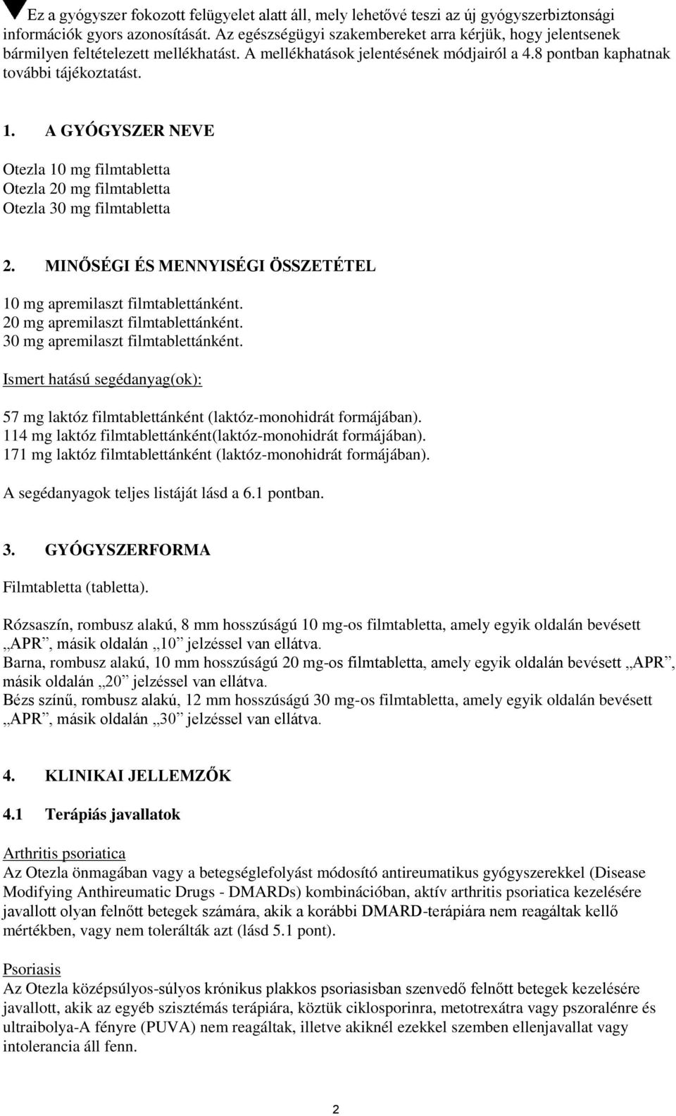 A GYÓGYSZER NEVE Otezla 10 mg filmtabletta Otezla 20 mg filmtabletta Otezla 30 mg filmtabletta 2. MINŐSÉGI ÉS MENNYISÉGI ÖSSZETÉTEL 10 mg apremilaszt filmtablettánként.