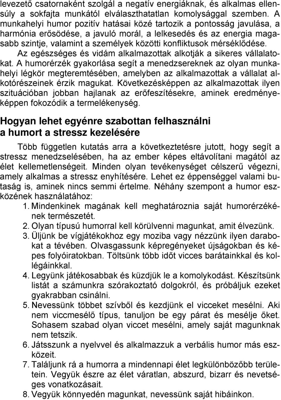 mérséklődése. Az egészséges és vidám alkalmazottak alkotják a sikeres vállalatokat.