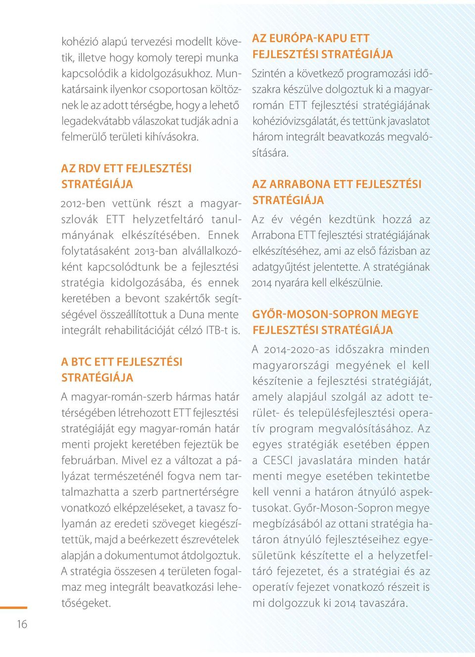 AZ RDV ETT FEJLESZTÉSI STRATÉGIÁJA 2012-ben vettünk részt a magyarszlovák ETT helyzetfeltáró tanulmányának elkészítésében.