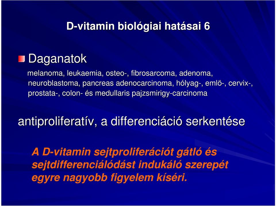 medullaris pajzsmirigy-carcinoma antiproliferatív,, a differenciáci ció serkentése A D-vitamin