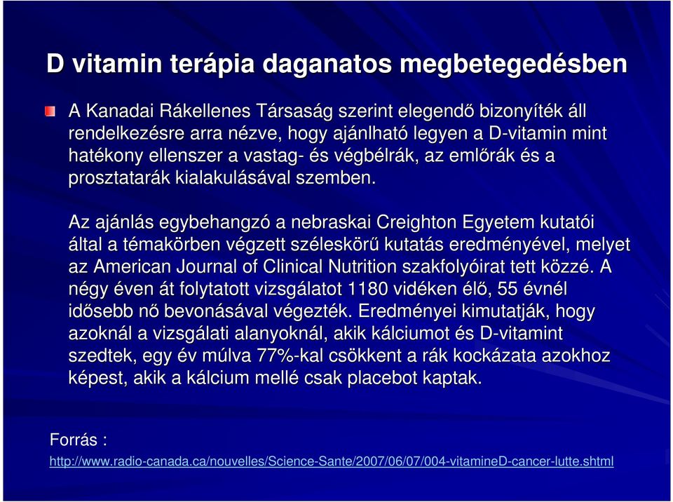 Az ajánl nlás s egybehangzó a nebraskai Creighton Egyetem kutatói által a témakt makörben végzett v szélesk leskörő kutatás s eredmény nyével, melyet az American Journal of Clinical Nutrition