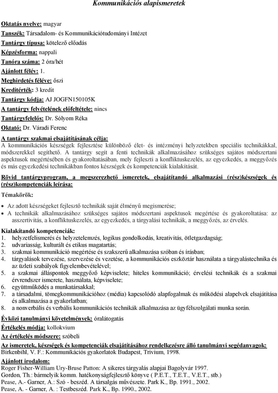Váradi Ferenc A kommunikációs készségek fejlesztése különböző élet- és intézményi helyzetekben speciális technikákkal, módszerekkel segíthető.