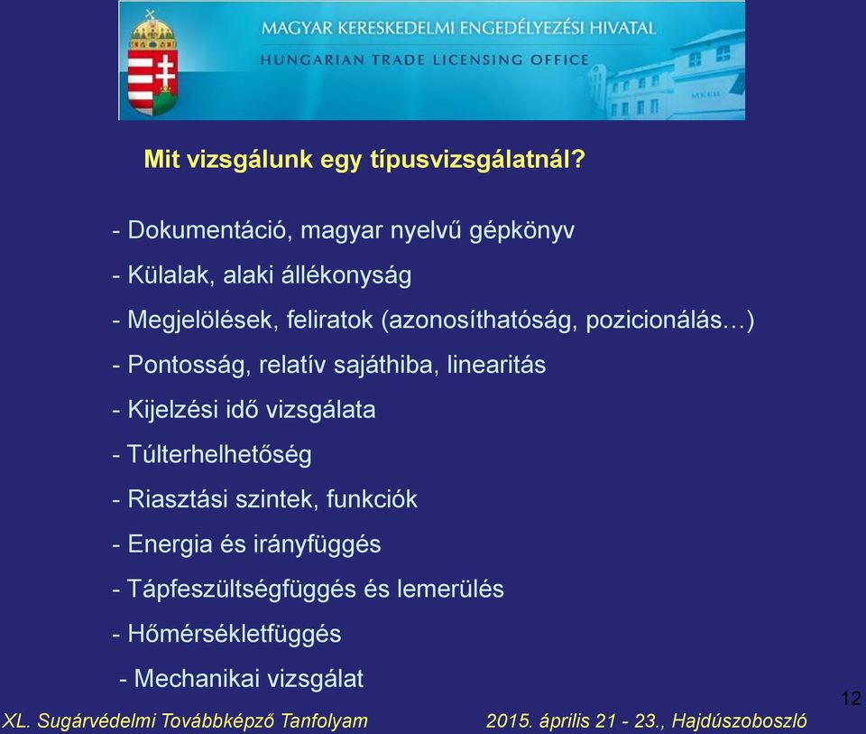 (azonosíthatóság, pozicionálás ) - Pontosság, relatív sajáthiba, linearitás - Kijelzési idő