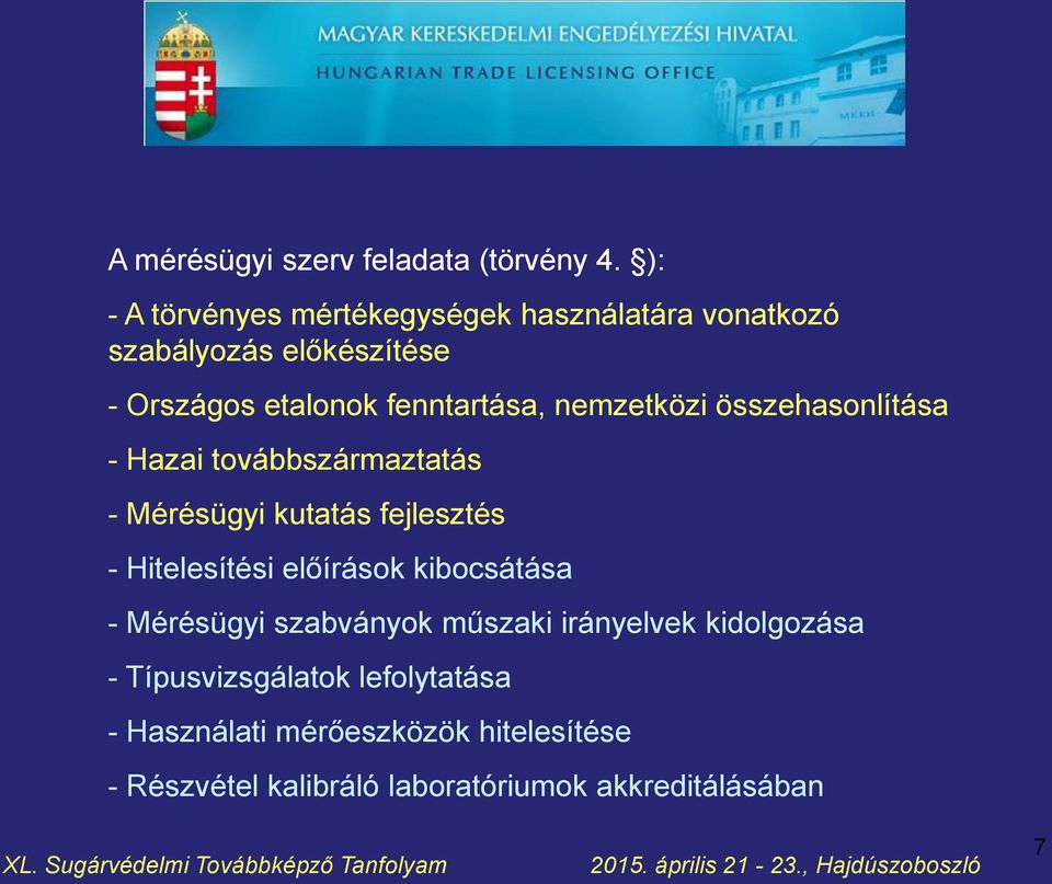 nemzetközi összehasonlítása - Hazai továbbszármaztatás - Mérésügyi kutatás fejlesztés - Hitelesítési előírások