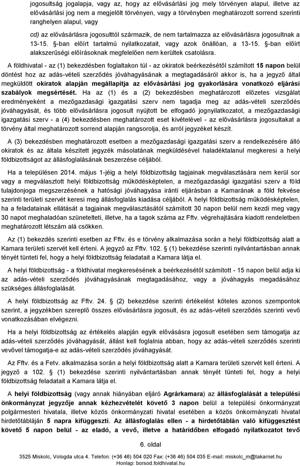 -ban előírt alakszerűségi előírásoknak megfelelően nem kerültek csatolásra.