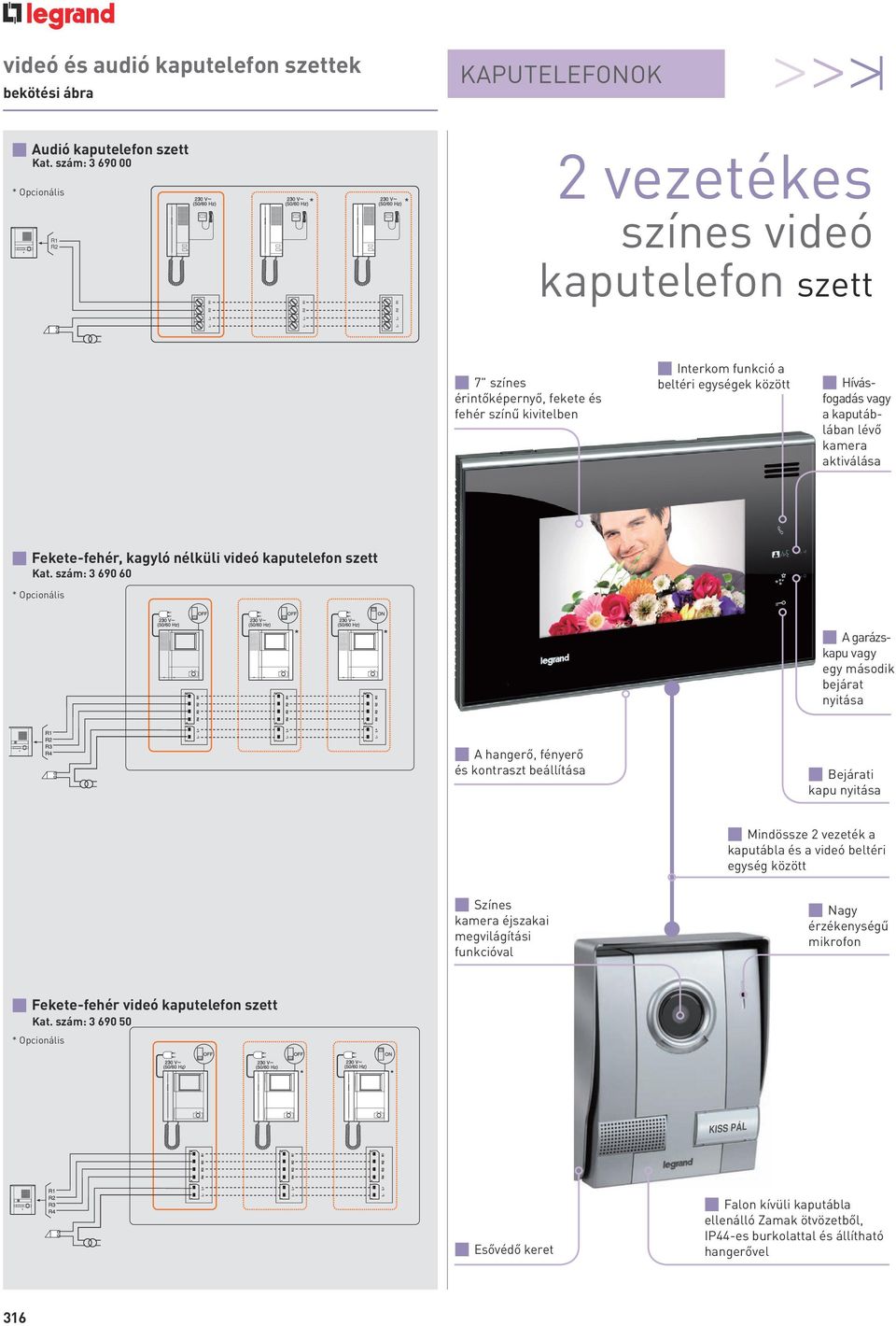 beltéri egységek között p Hívásfogadás vagy a kaputáblában lévő kamera aktiválása p Fekete-fehér, kagyló nélküli videó kaputelefon szett Kat.