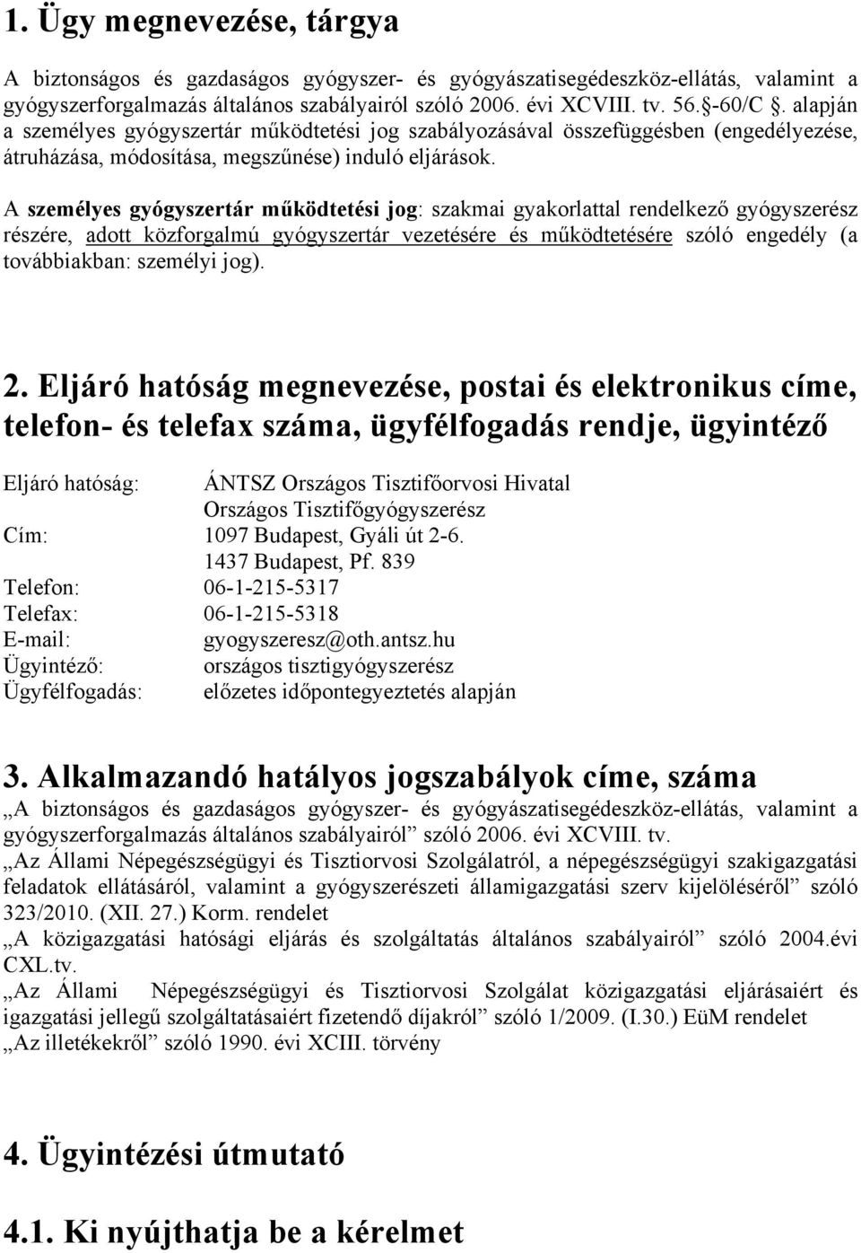 A személyes gyógyszertár működtetési jog: szakmai gyakorlattal rendelkező gyógyszerész részére, adott közforgalmú gyógyszertár vezetésére és működtetésére szóló engedély (a továbbiakban: személyi