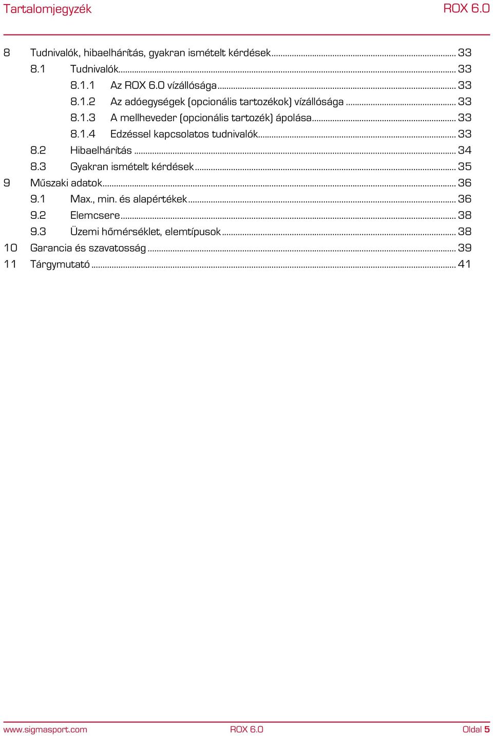 3 Gyakran ismételt kérdések... 35 9 Műszaki adatok... 36 9.1 Max., min. és alapértékek... 36 9.2 Elemcsere... 38 9.