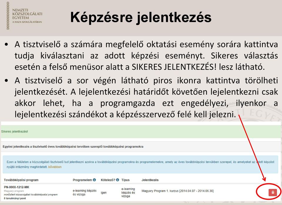 A tisztviselő a sor végén látható piros ikonra kattintva törölheti jelentkezését.