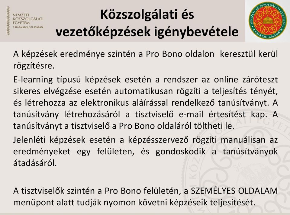 rendelkező tanúsítványt. A tanúsítvány létrehozásáról a tisztviselő e-mail értesítést kap. A tanúsítványt a tisztviselő a Pro Bono oldaláról töltheti le.