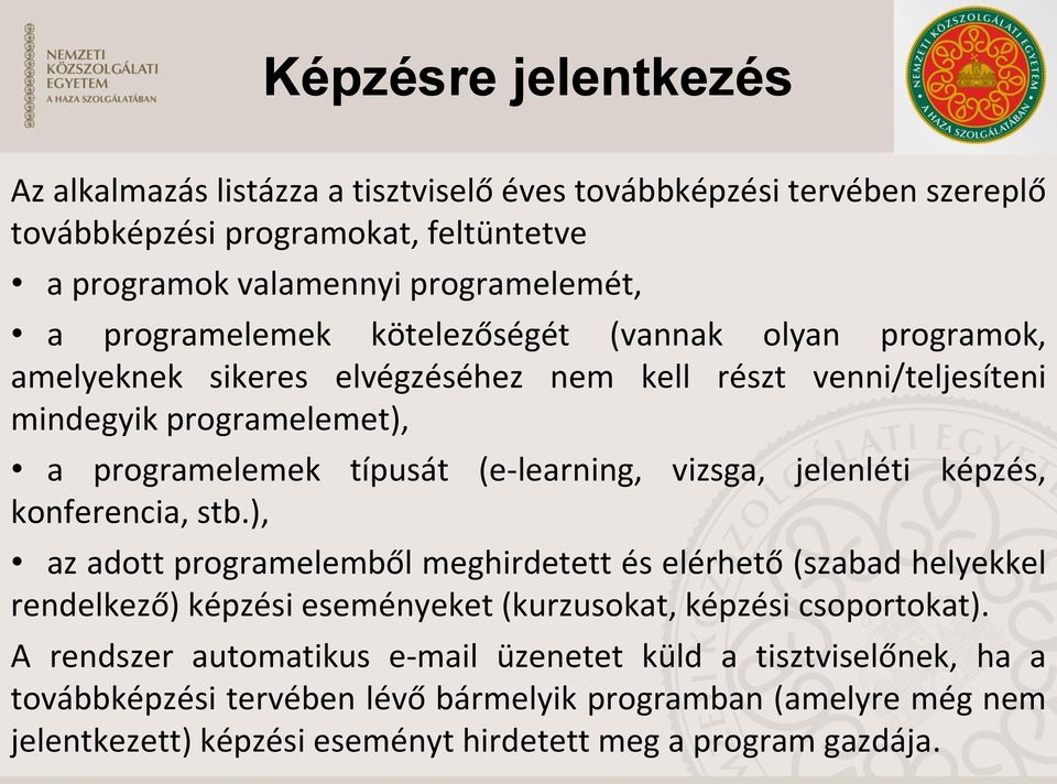 vizsga, jelenléti képzés, konferencia, stb.), az adott programelemből meghirdetett és elérhető (szabad helyekkel rendelkező) képzési eseményeket (kurzusokat, képzési csoportokat).