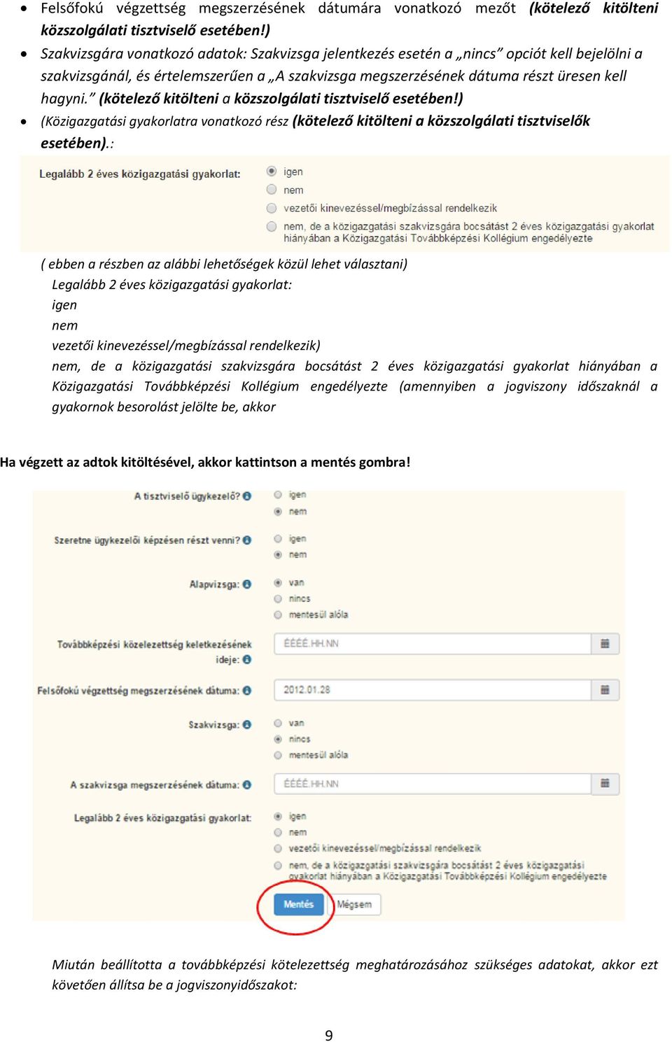 (kötelező kitölteni a közszolgálati tisztviselő esetében!) (Közigazgatási gyakorlatra vonatkozó rész (kötelező kitölteni a közszolgálati tisztviselők esetében).