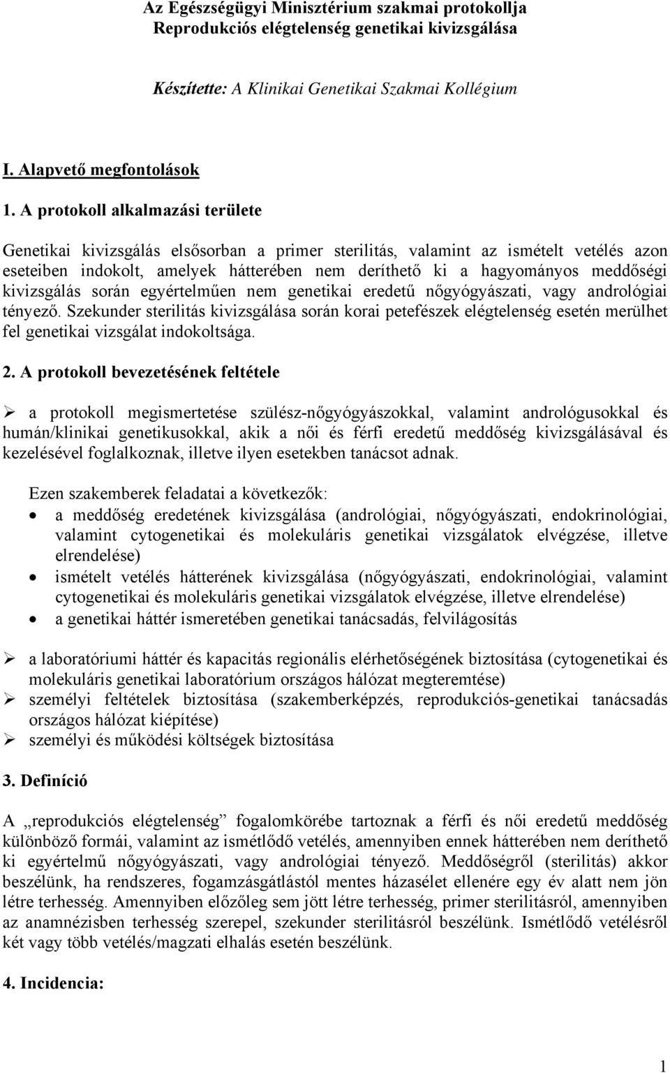 meddőségi kivizsgálás során egyértelműen nem genetikai eredetű nőgyógyászati, vagy andrológiai tényező.