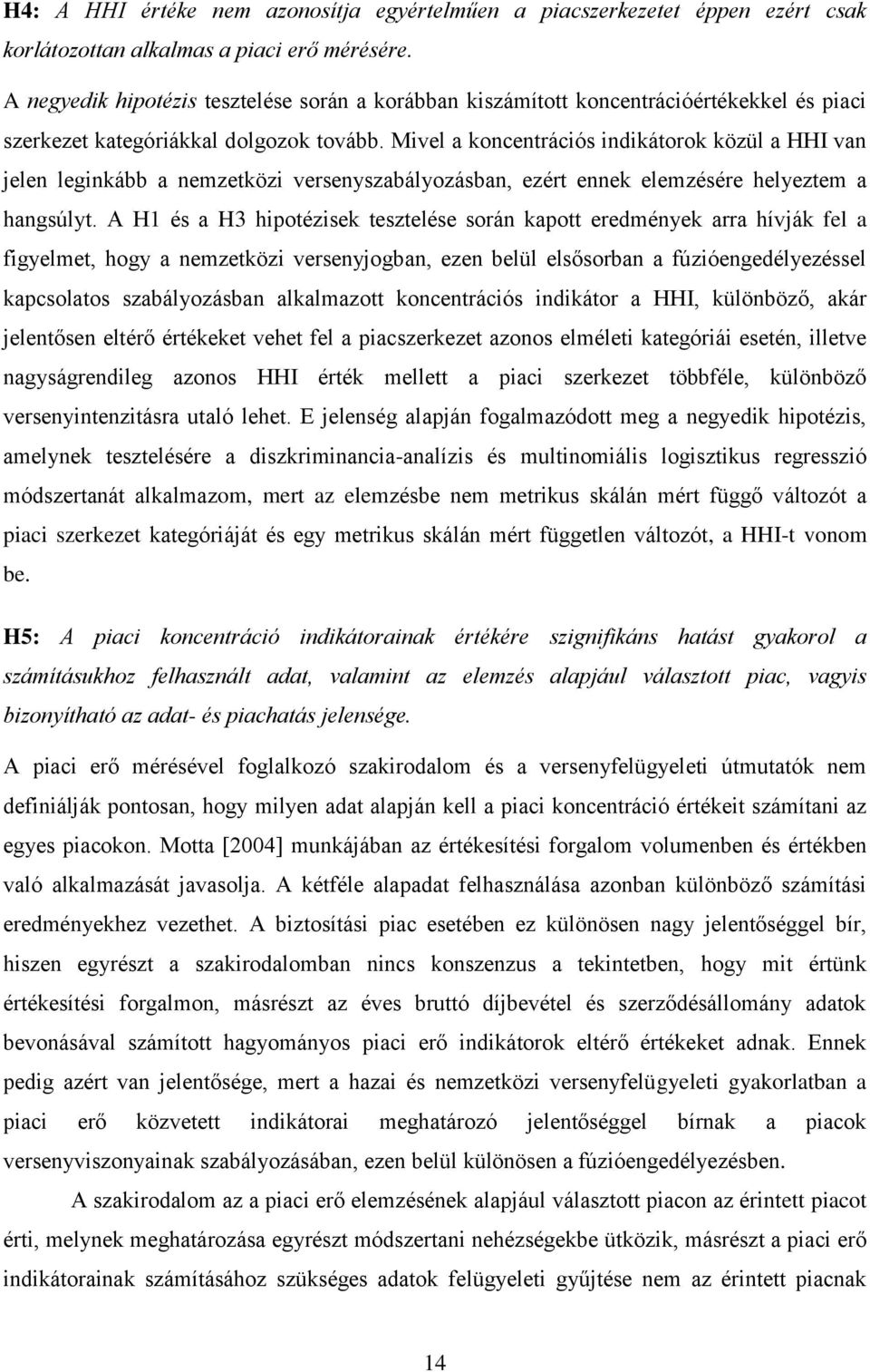 Mivel a koncentrációs indikátorok közül a HHI van jelen leginkább a nemzetközi versenyszabályozásban, ezért ennek elemzésére helyeztem a hangsúlyt.