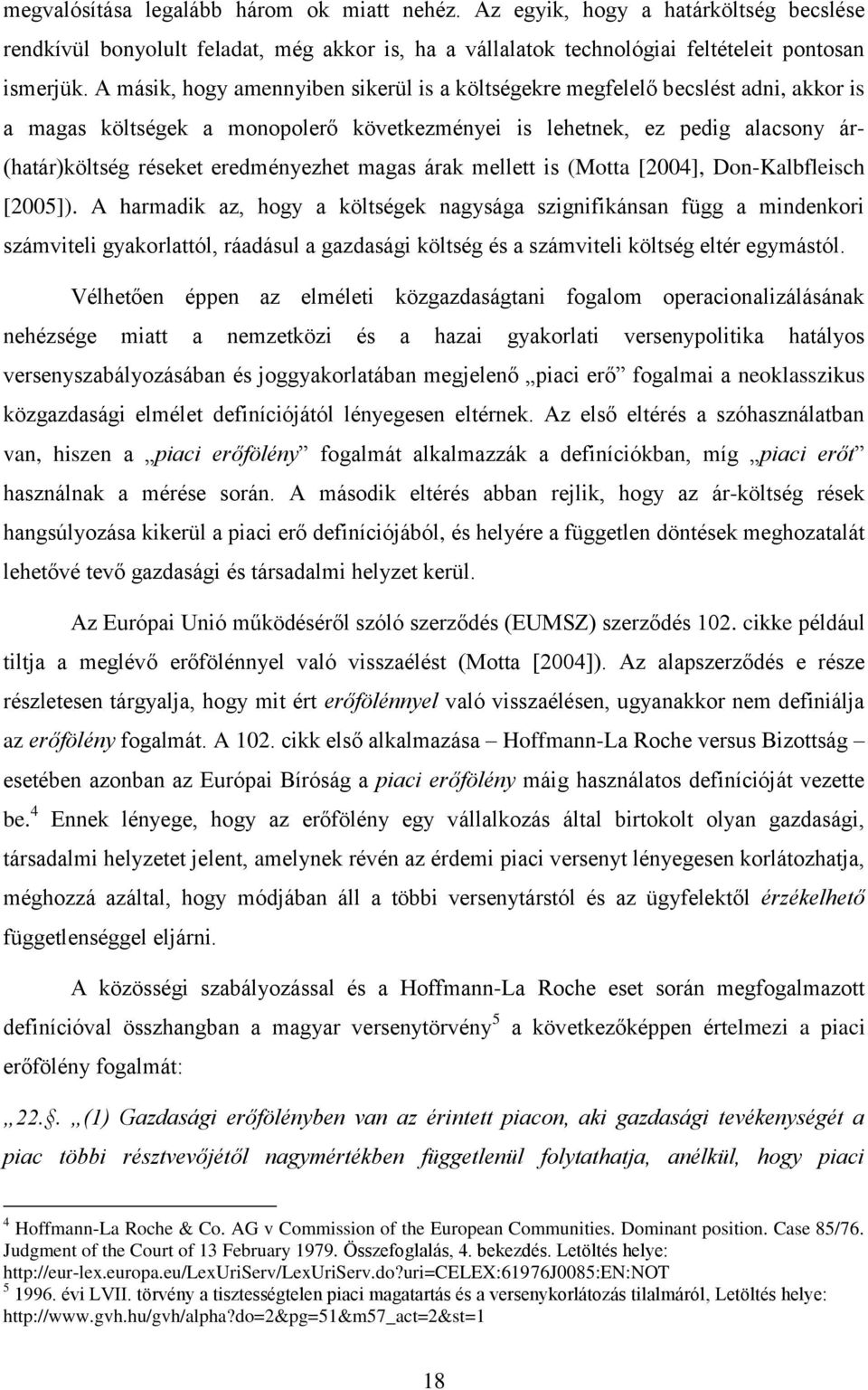 eredményezhet magas árak mellett is (Motta [2004], Don-Kalbfleisch [2005]).