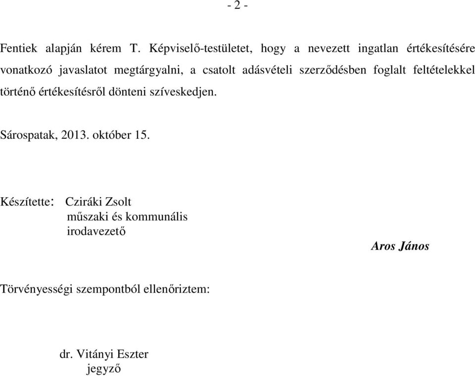 csatolt adásvételi szerzıdésben foglalt feltételekkel történı értékesítésrıl dönteni szíveskedjen.