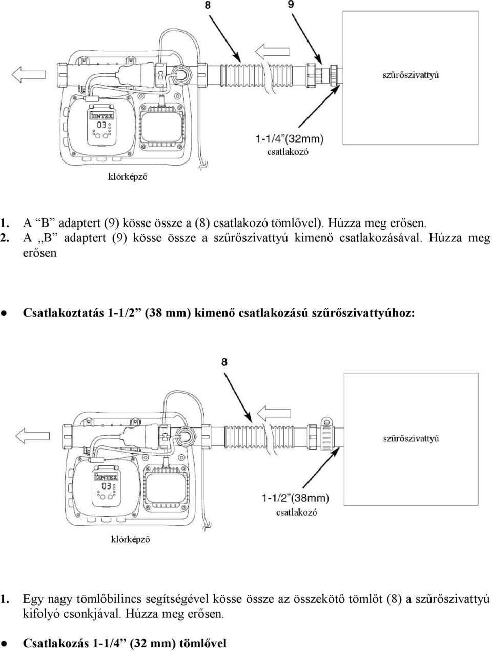 Húzza meg erősen Csatlakoztatás 1-1/2 (38 mm) kimenő csatlakozású szűrőszivattyúhoz: 1.