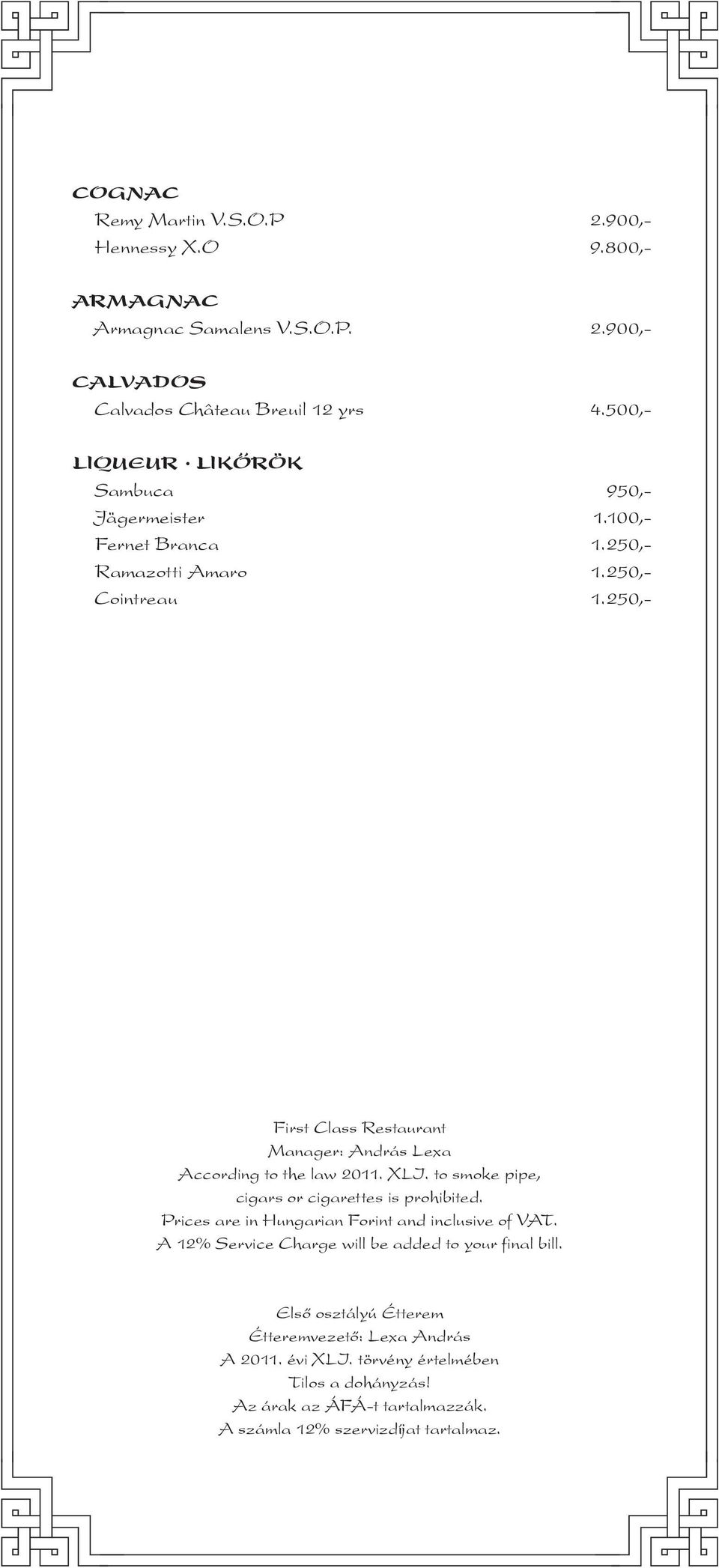 250,- First Class Restaurant Manager: András Lexa According to the law 2011. XLI. to smoke pipe, cigars or cigarettes is prohibited.