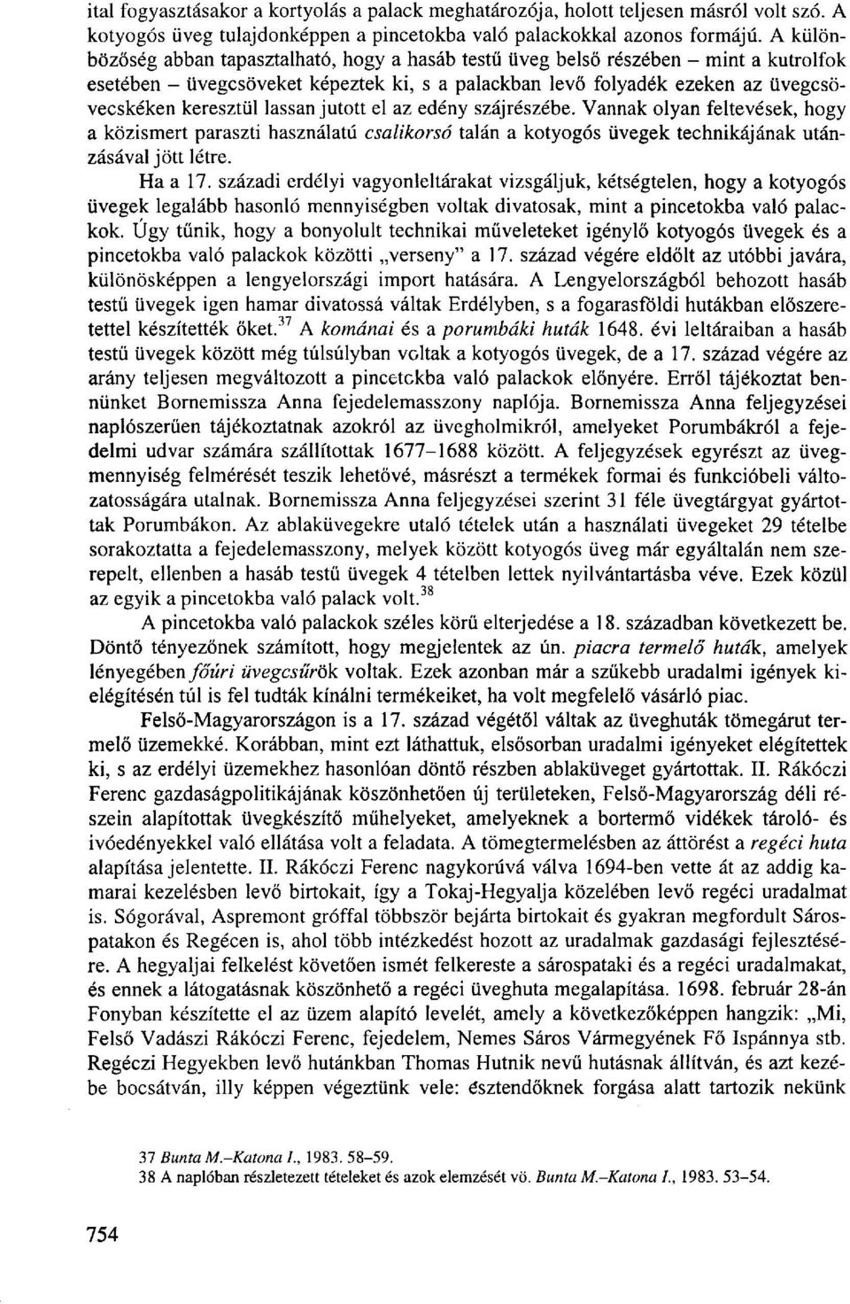 lassan jutott el az edény szájrészébe. Vannak olyan feltevések, hogy a közismert paraszti használatú csalikorsó talán a kotyogós üvegek technikájának utánzásával jött létre. Ha a 17.