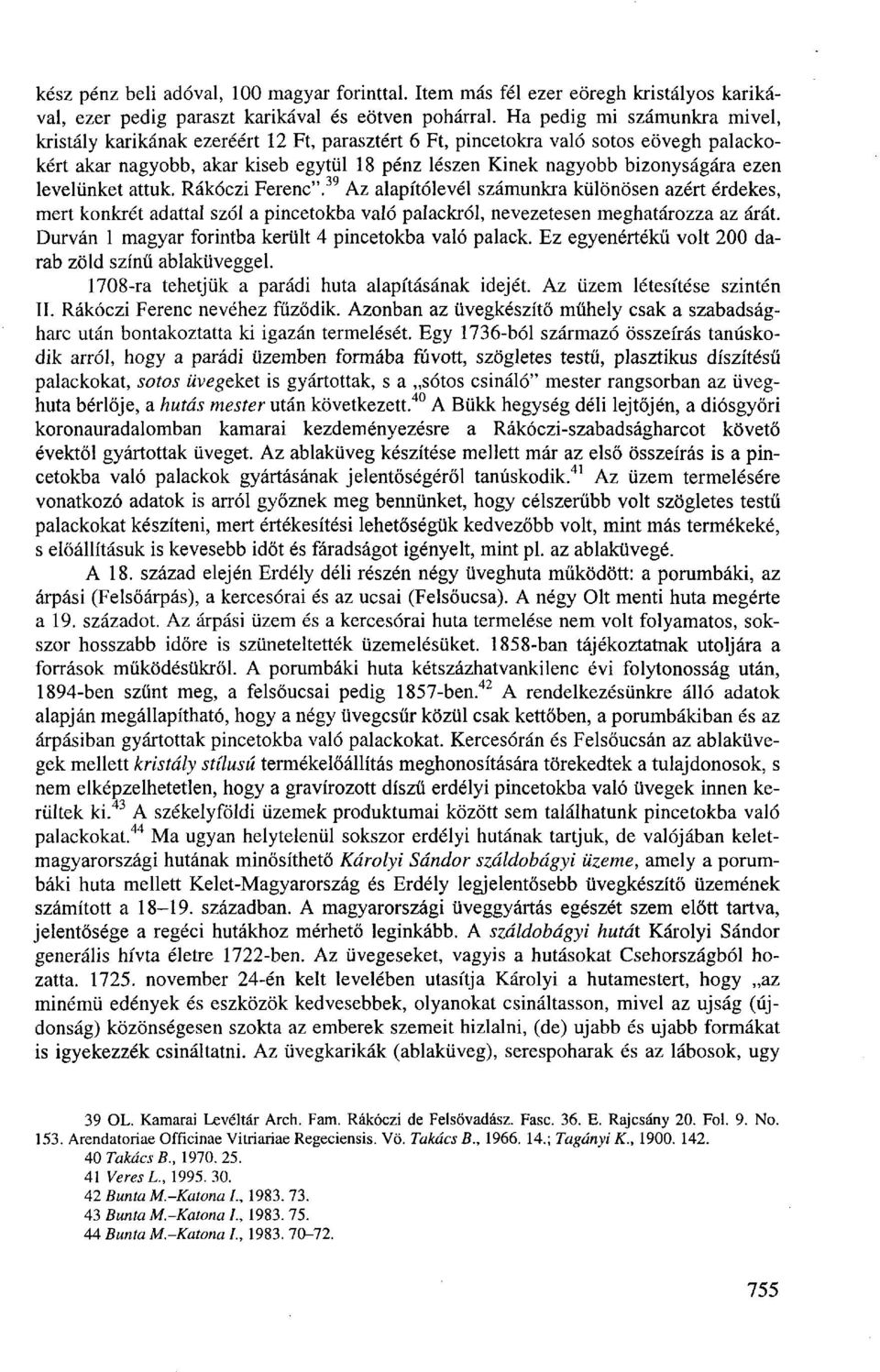 ezen levelünket attuk. Rákóczi Ferenc". Az alapítólevél számunkra különösen azért érdekes, mert konkrét adattal szól a pincetokba való palackról, nevezetesen meghatározza az árát.