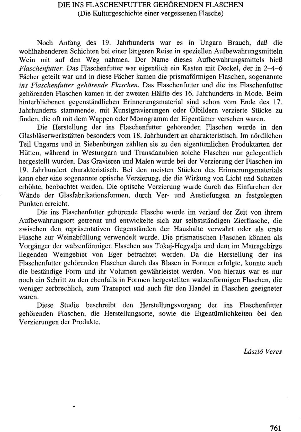 Der Name dieses Aufbewahrungsmittels hieß Flaschenfutter.