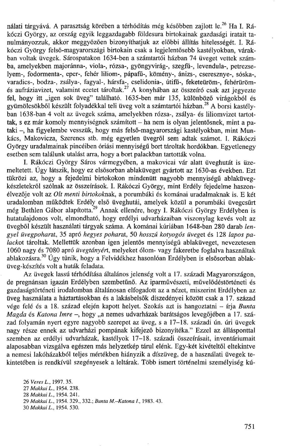 Rákóczi György felső-magyarországi birtokain csak a legjelentősebb kastélyokban, várakban voltak üvegek.