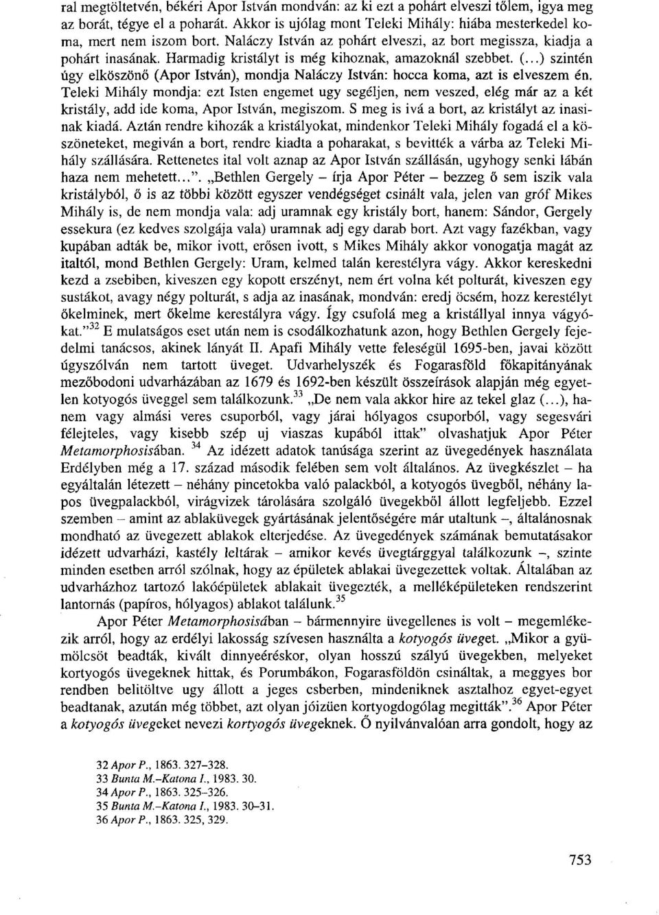..) szintén úgy elköszönő (Apor István), mondja Naláczy István: hocca koma, azt is elveszem én.