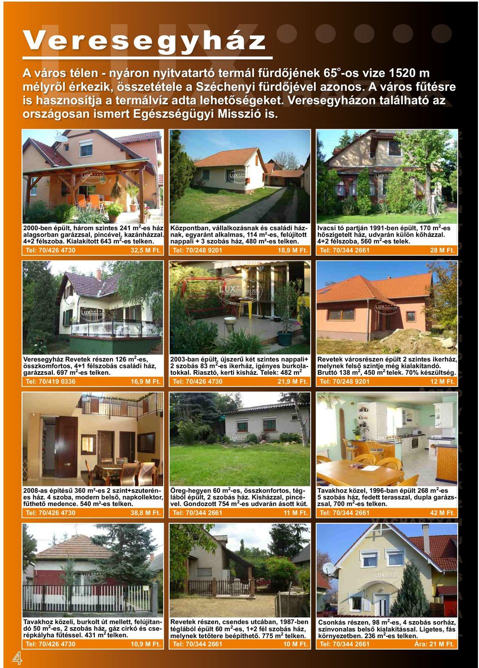 2000-ben épült, három szintes 241 m2-es ház Központban, vállalkozásnak és családi házalagsorban garázzsal, pincével, kazánházzal. nak, egyaránt alkalmas, 114 m²-es, felújított 4+2 félszoba.