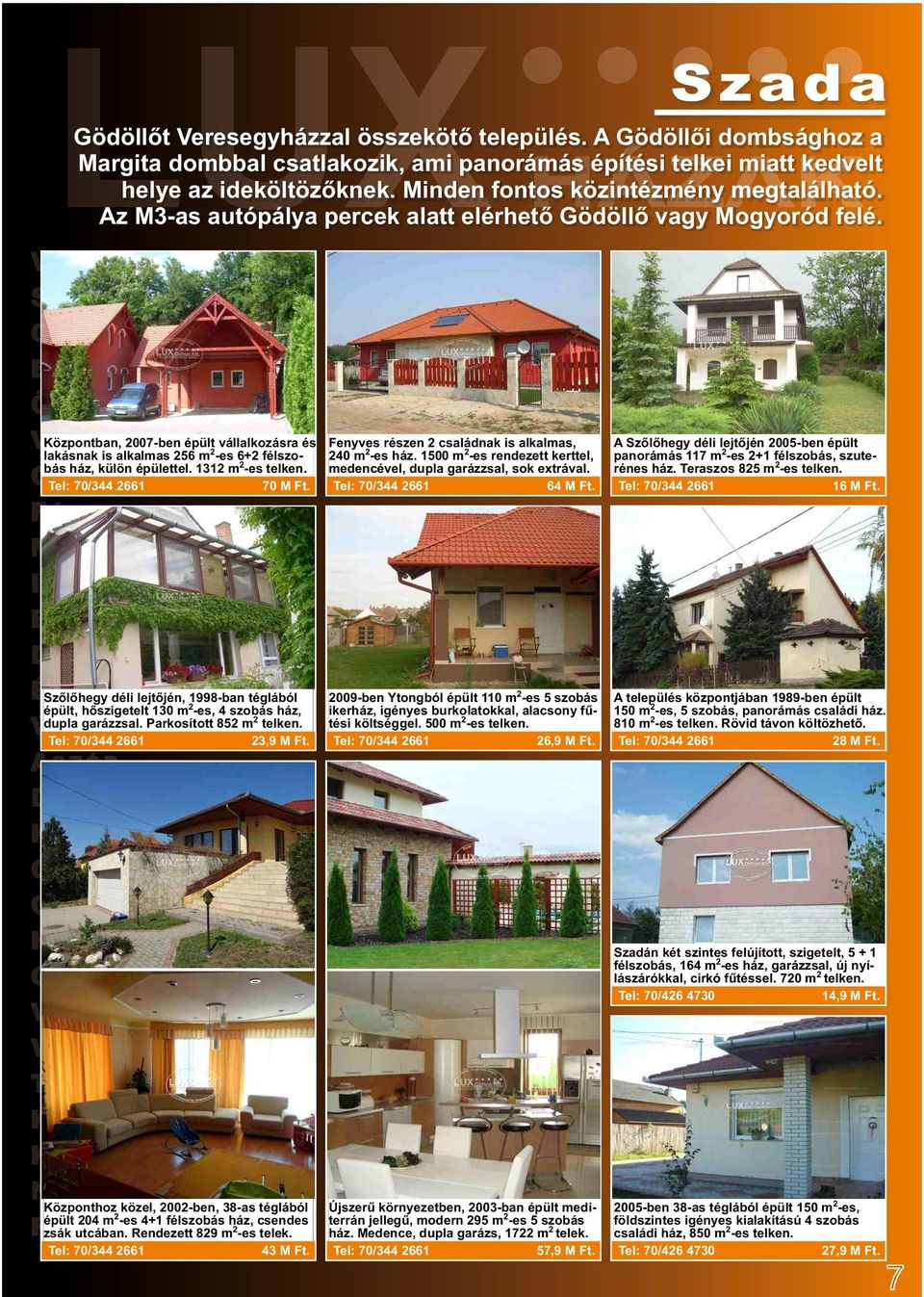 Központban, 2007-ben épült vállalkozásra és Fenyves részen 2 családnak is alkalmas, lakásnak is alkalmas 256 m2-es 6+2 félszo240 m2-es ház. 1500 m2-es rendezett kerttel, bás ház, külön épülettel.