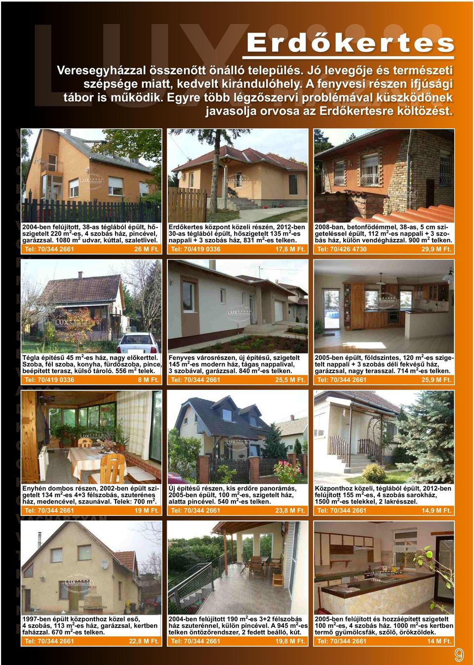 Erdőkertes központ közeli részén, 2012-ben 30-as téglából épült, hőszigetelt 135 m2-es nappali + 3 szobás ház, 831 m2-es telken. 17,8 M Ft.