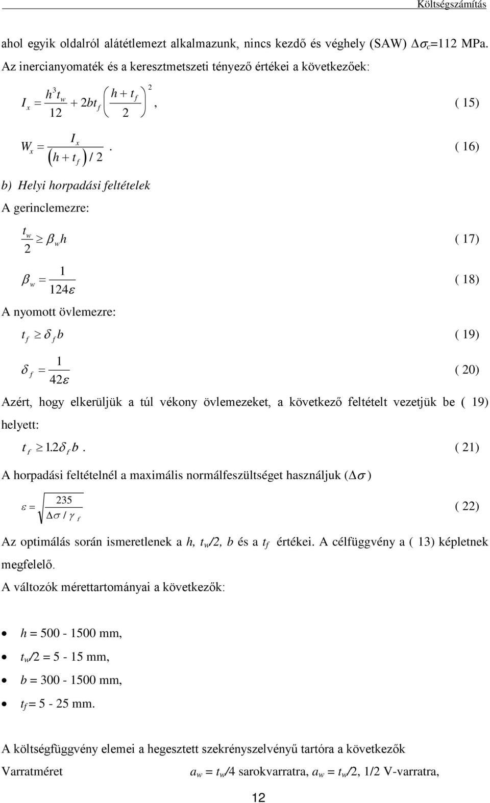 19) helye: 1. δ b. ( 1) A horpadás eléelnél a maxmáls normáleszülsége használjuk ( σ ) ε = 35 σ / γ ( ) Az opmálás során smerelenek a h, w /, b és a éréke. A célüggvény a ( 13) képlenek megelelő.